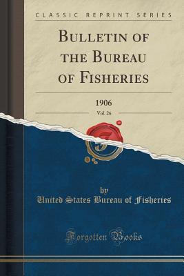 Download Bulletin of the Bureau of Fisheries, Vol. 26: 1906 (Classic Reprint) - U.S. Bureau of Fisheries | PDF