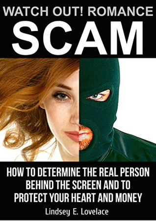 Read online Watch out! Romance Scam!: How to Determine the Real Person Behind the Screen and to Protect Your Heart and Money - Lindsey Elisabeth Lovelace file in PDF
