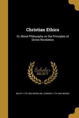 Read Christian Ethics: Or, Moral Philosophy on the Principles of Divine Revelation - Ralph Wardlaw file in ePub