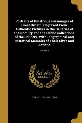 Read online Portraits of Illustrious Personages of Great Britain. Engraved from Authentic Pictures in the Galleries of the Nobility and the Public Collections of the Country. with Biographical and Historical Memoirs of Their Lives and Actions; Volume 5 - Edmund Lodge file in ePub