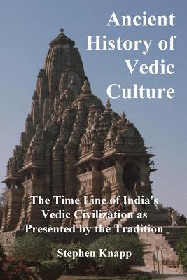 Read Ancient History of Vedic Culture: The Time Line of India's Vedic Civilization as Presented by the Tradition - Stephen Knapp | ePub