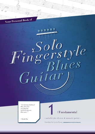 Read online Your Personal Book of Solo Fingerstyle Blues Guitar 1: Fundamental - Scott Su | ePub