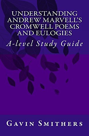Read online Understanding Andrew Marvell's Cromwell and Eulogy Poems (Gavin's Guides Extra) - Gavin Smithers file in PDF
