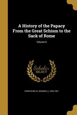 Download A History of the Papacy from the Great Schism to the Sack of Rome; Volume 6 - Mandell Creighton | PDF