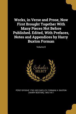 Download Works, in Verse and Prose, Now First Brought Together with Many Pieces Not Before Published. Edited, with Prefaces, Notes and Appendices by Harry Buxton Forman; Volume 8 - Percy Bysshe Shelley | ePub