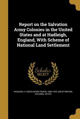 Read online Report on the Salvation Army Colonies in the United States and at Hadleigh, England, with Scheme of National Land Settlement - H. Rider Haggard | PDF