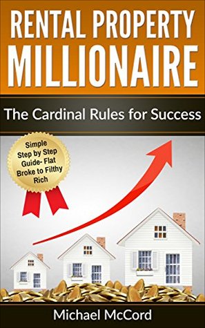 Read online Rental Property Investing: The Cardinal Rules for Success (Rental Property, No Money Down, Real Estate Investing, Passive Income, Investing Book 1) - Michael McCord file in PDF