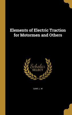Read Elements of Electric Traction for Motormen and Others - L W Gant file in PDF