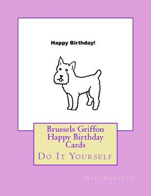 Read Brussels Griffon Happy Birthday Cards: Do It Yourself - Gail Forsyth file in ePub