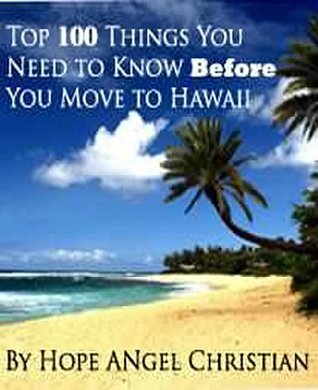 Read Top 100 Things You Need to Know Before You Move to HAWAII - Hope Angel Christian | ePub