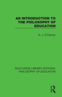 Download An Introduction to the Philosophy of Education - D.J. O'Connor | ePub
