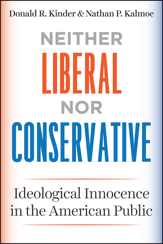 Read Neither Liberal nor Conservative: Ideological Innocence in the American Public - Donald R. Kinder | PDF