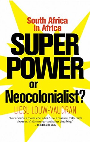 Read Superpower or Neocolonialist?: South Africa in Africa - Liesl Louw-Vaudran file in PDF