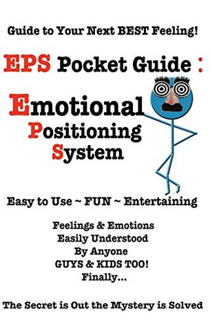 Read online EPS Pocket Guide: Emotional Positioning System: An Easy Powerful Fun Tool You Can Use to Realize Your True Potential and Be Happy Now! (EPS & OMO) - SS Love file in ePub