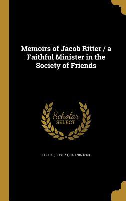 Read Memoirs of Jacob Ritter / A Faithful Minister in the Society of Friends - Joseph Ca 1786-1863 Foulke file in PDF