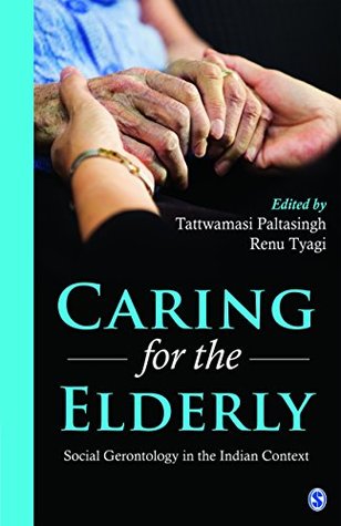 Download Caring for the Elderly: Social Gerontology in the Indian Context - Tattwamasi Paltasingh file in PDF
