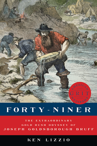 Read online Forty-Niner: The Extraordinary Gold Rush Odyssey of Joseph Goldsborough Bruff - Ken Lizzio file in PDF