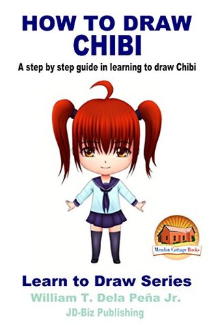 Download How To Draw Chibi - A step by step guide in learning to draw Chibi (Learn to Draw Series Book 25) - William T. Dela Peña Jr. | PDF