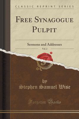 Download Free Synagogue Pulpit, Vol. 2: Sermons and Addresses (Classic Reprint) - Stephen Samuel Wise | PDF
