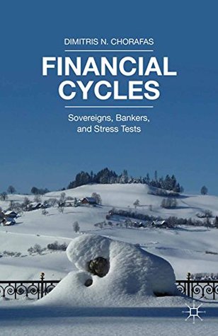 Download Financial Cycles: Sovereigns, Bankers, and Stress Tests - Dimitris N. Chorafas | PDF