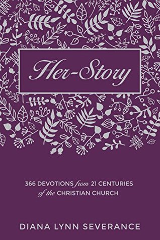 Read Her-Story: 366 Devotions from 21 Centuries of the Christian Church - Diana Lynn Severance | PDF