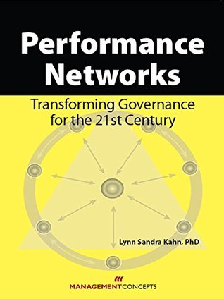 Download Performance Networks: Transforming Governance for the 21st Century: Transforming Governance for the 21st Century - Lynn Sandra Kahn | PDF