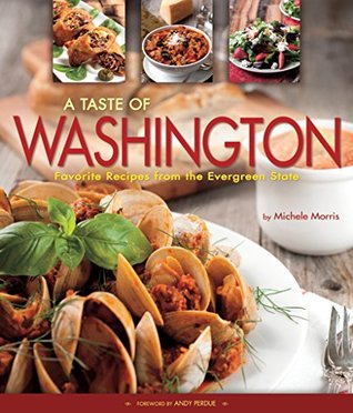 Read A Taste of Washington: Favorite Recipes from the Evergreen State - Michele Morris | ePub
