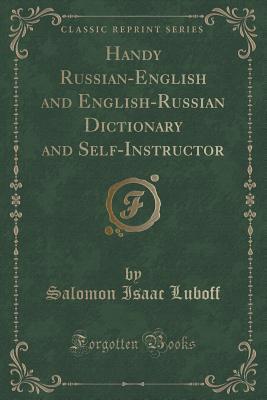 Download Handy Russian-English and English-Russian Dictionary and Self-Instructor (Classic Reprint) - Salomon Isaac Luboff | ePub