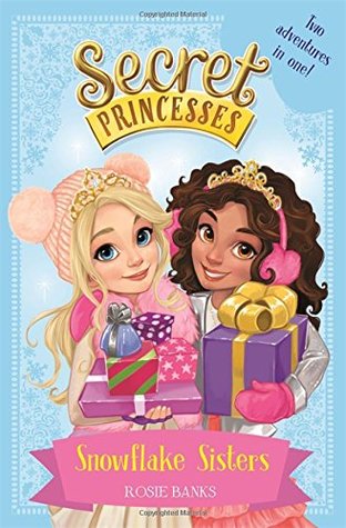 Read online Snowflake Sisters: Two adventures in one! (Secret Princesses Special) - Rosie Banks file in PDF