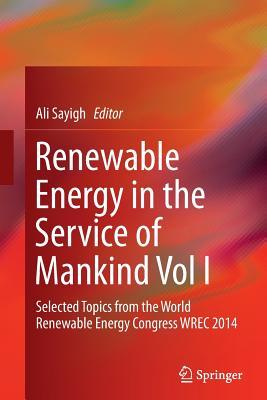 Read Renewable Energy in the Service of Mankind, Volume I: Selected Topics from the World Renewable Energy Congress WREC 2014 - Ali Sayigh | PDF