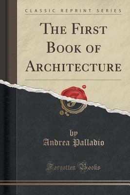 Read online The First Book of Architecture (Classic Reprint) - Andrea Palladio file in ePub