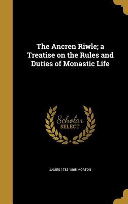 Read online The Ancren Riwle; A Treatise on the Rules and Duties of Monastic Life - James Morton | PDF