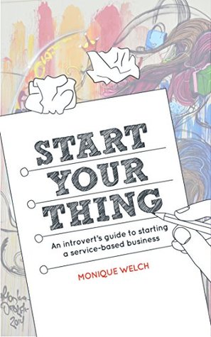 Download Start Your Thing: A Guide for Introverts Who Want to Start A Service-Based Business - Monique Welch file in ePub