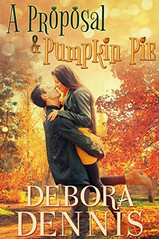Download A Proposal & Pumpkin Pie (Starlight Hills Holiday Novella) - Debora Dennis file in PDF