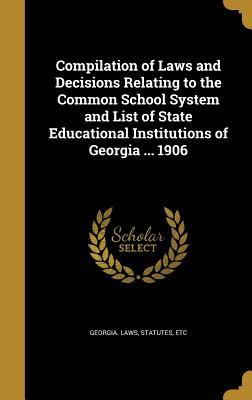 Read online Compilation of Laws and Decisions Relating to the Common School System and List of State Educational Institutions of Georgia  1906 - Statutes Georgia Laws | PDF