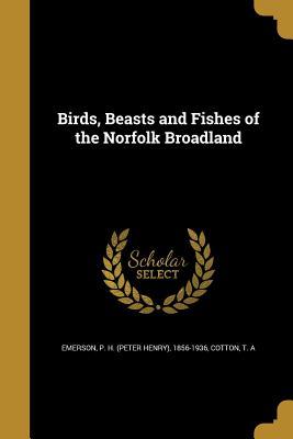 Read Birds, Beasts and Fishes of the Norfolk Broadland - P H 1856-1936 Emerson file in ePub