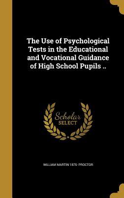 Download The Use of Psychological Tests in the Educational and Vocational Guidance of High School Pupils .. - William Martin Proctor | ePub