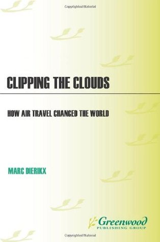 Download Clipping the Clouds: How Air Travel Changed the World (Moving Through History: Transportation and Society) - Marc Dierikx file in PDF