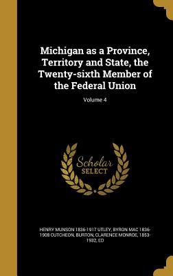 Read Michigan as a Province, Territory and State, the Twenty-Sixth Member of the Federal Union; Volume 4 - Henry Munson 1836-1917 Utley file in ePub