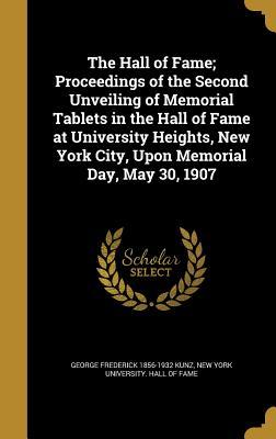 Read The Hall of Fame; Proceedings of the Second Unveiling of Memorial Tablets in the Hall of Fame at University Heights, New York City, Upon Memorial Day, May 30, 1907 - George Frederick Kunz file in ePub