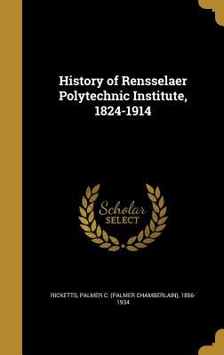 Read online History of Rensselaer Polytechnic Institute, 1824-1914 - Palmer C (Palmer Chamberlain) Ricketts | ePub