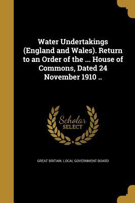 Read Water Undertakings (England and Wales). Return to an Order of the  House of Commons, Dated 24 November 1910 .. - Great Britain Local Government Board file in ePub