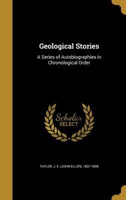 Read online Geological Stories: A Series of Autobiographies in Chronological Order - John Ellor Taylor file in ePub