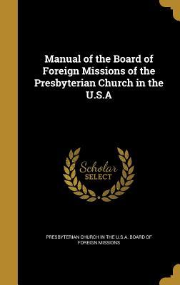Read Manual of the Board of Foreign Missions of the Presbyterian Church in the U.S.a - Presbyterian Church (USA) | PDF