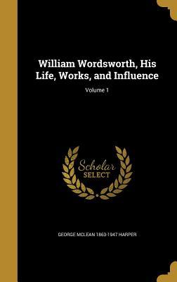 Read William Wordsworth, His Life, Works, and Influence; Volume 1 - George McLean Harper file in ePub