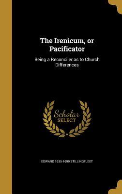 Read online The Irenicum, or Pacificator: Being a Reconciler as to Church Differences - Edward Stillingfleet file in ePub