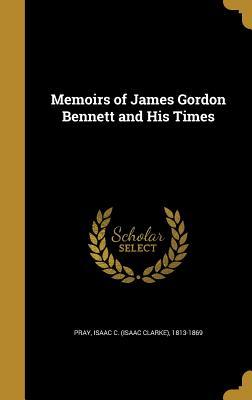 Read online Memoirs of James Gordon Bennett and His Times - Isaac Clarke Pray file in ePub