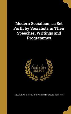 Read Modern Socialism, as Set Forth by Socialists in Their Speeches, Writings and Programmes - Robert Charles Kirkwood Ensor file in ePub