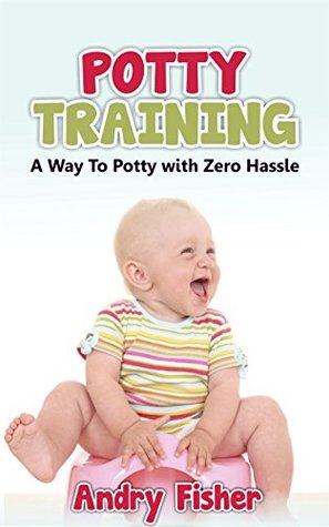 Read online Potty Training: A Way To Potty with Zero Hassle - Andry Fisher | ePub
