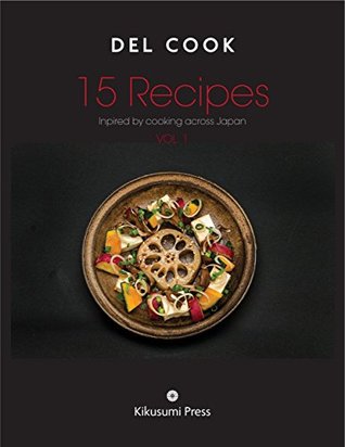 Download 15 Recipes: Inspired by Cooking Across Japan (DEL COOK Mastering Cooking) - Del Cook file in PDF